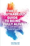The Outrageous Guide to Being Fully Alive